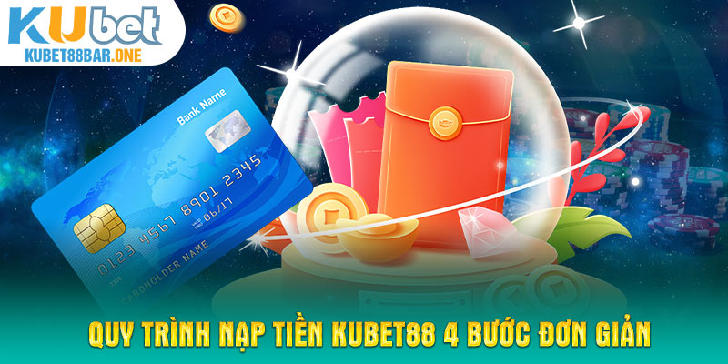 Quy trình nạp tiền KUBET88 4 bước đơn giản