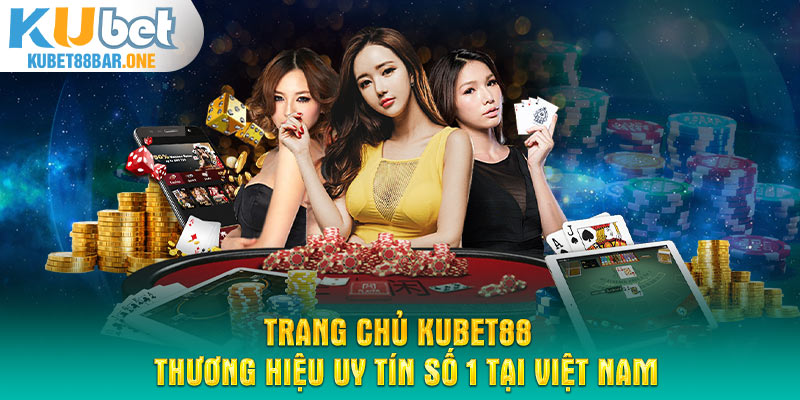 Trang chủ KUBET88 - Thương hiệu uy tín số 1 tại Việt Nam